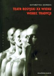Teatr rosyjski XX wieku wobec tradycji.. Autor: Katarzyna Pakosińska. Dadada.pl Okładka książki Teatr rosyjski XX wieku wobec tradycji.