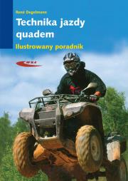 Technika jazdy Quadem. Ilustrowany poradnik. Autor: Rene Degelmann. Dadada.pl Okładka książki Technika jazdy Quadem. Ilustrowany poradnik
