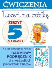 Uczeń na szóstkę. Zeszyt 5 dla klasy 1. Ćwiczenia. Autor: Anna Wiśniewska (red.). Dadada.pl Okładka książki Uczeń na szóstkę. Zeszyt 5 dla klasy 1. Ćwiczenia