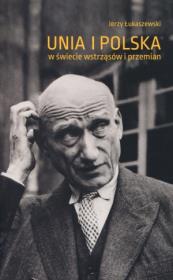 Unia i Polska w świecie wstrząsów i przemian. Autor: Łukaszewski Jerzy. Dadada.pl Okładka książki Unia i Polska w świecie wstrząsów i przemian