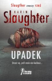Upadek - Karin Slaughter Buchmann. Autor: Karin Slaughter. Dadada.pl Okładka książki Upadek - Karin Slaughter Buchmann