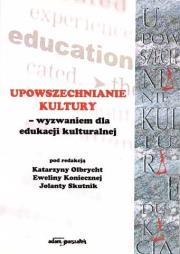 Upowszechnianie kultury - wyzwaniem dla edukacji kulturalnej. Autor: Olbrycht Katarzyna, Jolanta Skutnik, Ewelina Koniuszek (konsultacje prawne). Dadada.pl Okładka książki Upowszechnianie kultury - wyzwaniem dla edukacji kulturalnej