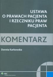 Ustawa o prawach pacjenta i Rzeczniku Praw Pacjenta. Komentarz. Autor: Karkowska Dorota. Dadada.pl Okładka książki Ustawa o prawach pacjenta i Rzeczniku Praw Pacjenta. Komentarz