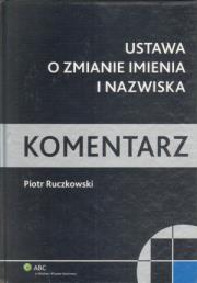 Ustawa o zmianie imienia i nazwiska Komentarz. Autor: Ruczkowski Piotr. Dadada.pl Okładka książki Ustawa o zmianie imienia i nazwiska Komentarz