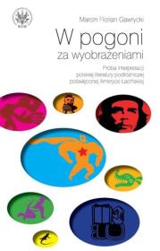 W pogoni za wyobrażeniami Próba interpretacji polskiej literatury podróżniczej poświęconej Ameryce. Autor: Gawrycki Marcin F.. Dadada.pl Okładka książki W pogoni za wyobrażeniami Próba interpretacji polskiej literatury podróżniczej poświęconej Ameryce