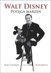 Walt Disney. Potęga marzeń BR. Autor: Thomas Bob. Dadada.pl Okładka książki Walt Disney. Potęga marzeń BR