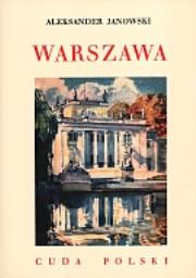 Warszawa. Cuda Polski TW. Autor: Janowski Aleksander. Dadada.pl Okładka książki Warszawa. Cuda Polski TW