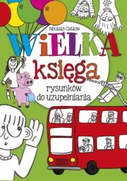 Wielka księga rysunków do uzupełniania. Autor: Gatlow Nikalas. Dadada.pl Okładka książki Wielka księga rysunków do uzupełniania
