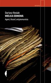 Wielka odmowa. Agent, filozof, antykomunista. Autor: Rosiak Dariusz. Dadada.pl Okładka książki Wielka odmowa. Agent, filozof, antykomunista