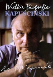 Wielkie biografie - Kapuściński. Autor: Szostak-Król Katarzyna. Dadada.pl Okładka książki Wielkie biografie - Kapuściński
