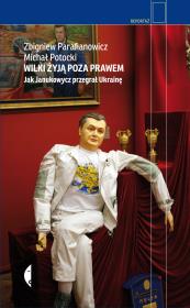 Wilki żyją poza prawem. Jak Janukowycz przegrał.... Autor: Parafianowicz Zbigniew, Michał Potocki. Dadada.pl Okładka książki Wilki żyją poza prawem. Jak Janukowycz przegrał...