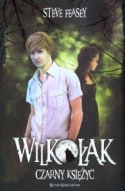 Wilkołak. Tom 2. Czarny księżyc. Autor: Feasey Steve. Dadada.pl Okładka książki Wilkołak. Tom 2. Czarny księżyc