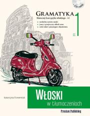 Włoski w tłumaczeniach. Gramatyka Część 1. Autor: Foremniak Katarzyna. Dadada.pl Okładka książki Włoski w tłumaczeniach. Gramatyka Część 1