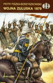 Wojna Zuluska 1879 Bellona. Autor: Fiszka-Borzyszkowski Piotr. Dadada.pl Okładka książki Wojna Zuluska 1879 Bellona
