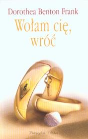 Okładka książki Wołam cię, wróć - Dorothea Benton Frank