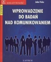 Wprowadzenie do badań nad komunikowaniem. Autor: John Fiske. Dadada.pl Okładka książki Wprowadzenie do badań nad komunikowaniem
