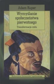 Wymyślanie społeczeństwa pierwotnego. Autor: Kuper Adam. Dadada.pl Okładka książki Wymyślanie społeczeństwa pierwotnego