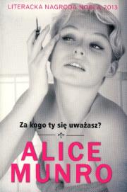 Za kogo ty się uważasz?. Autor: Alice Munro. Dadada.pl Okładka książki Za kogo ty się uważasz?