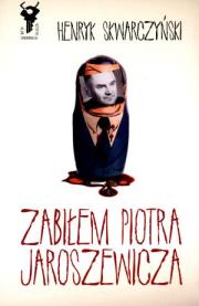 Zabiłem Piotra Jaroszewicza - Henryk Skwarczyński. Autor: Skwarczyński Henryk. Dadada.pl Okładka książki Zabiłem Piotra Jaroszewicza - Henryk Skwarczyński