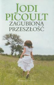 Zagubiona przeszłość. Autor: Picoult Jodi. Dadada.pl Okładka książki Zagubiona przeszłość