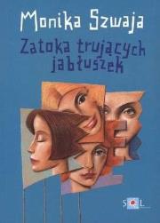 Zatoka trujących jabłuszek - Monika Szwaja w.2010. Autor: Monika Szwaja. Dadada.pl Okładka książki Zatoka trujących jabłuszek - Monika Szwaja w.2010