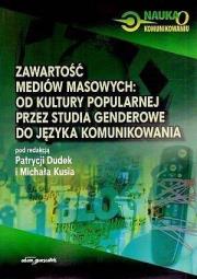 Zawartość mediów masowych od kultury popularnej przez studia genderowe do języka komunikowania. Autor: Patrycja Dudek (red.), Michał Kuś (red.). Dadada.pl Okładka książki Zawartość mediów masowych od kultury popularnej przez studia genderowe do języka komunikowania