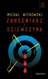 Zbrodniarz i dziewczyna. Autor: Witkowski Michał. Dadada.pl Okładka książki Zbrodniarz i dziewczyna