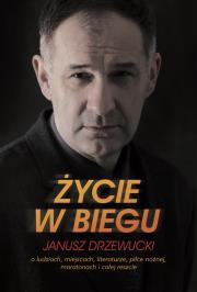 Życie w biegu. O ludziach, miejscach, literaturze,. Autor: Drzewucki Janusz. Dadada.pl Okładka książki Życie w biegu. O ludziach, miejscach, literaturze,