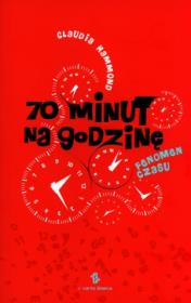70 Minut Na Godzinę Fenomen Czasu. Autor: Hammond Claudia. Dadada.pl Okładka książki 70 Minut Na Godzinę Fenomen Czasu
