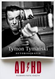 Okładka książki ADHD. Tymon Tymański. Autobiografia