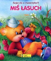 Bajeczki o zwierzętach - Miś łasuch. Autor: Anna i Lech Stefaniakowie (ilustr.). Dadada.pl Okładka książki Bajeczki o zwierzętach - Miś łasuch