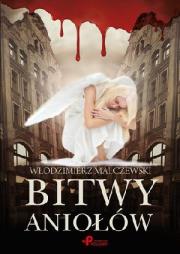 Bitwy aniołów. Autor: Malczewski Włodzimierz. Dadada.pl Okładka książki Bitwy aniołów