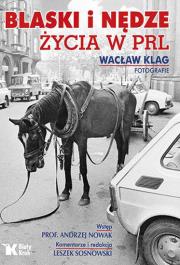 Blaski i nędze życia w PRL. Autor: Klag Wacław, Andrzej Nowak. Dadada.pl Okładka książki Blaski i nędze życia w PRL