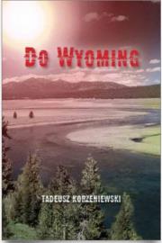 Do Wyoming. Autor: Korzeniewski Tadeusz. Dadada.pl Okładka książki Do Wyoming