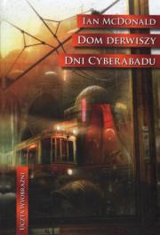 Dom derwiszy. Dni Cyberabadu - Ian McDonald. Autor: McDonald Ian. Dadada.pl Okładka książki Dom derwiszy. Dni Cyberabadu - Ian McDonald