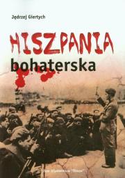 Hiszpania bohaterska. Autor: Giertych Jędrzej. Dadada.pl Okładka książki Hiszpania bohaterska