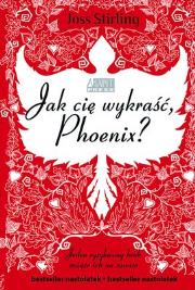 Jak cię wykraść, Phoenix?. Autor: Stirling Joss. Dadada.pl Okładka książki Jak cię wykraść, Phoenix?