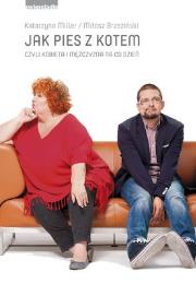 Okładka książki Jak pies z kotem czyli kobieta i mężczyzna...