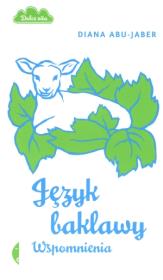 Język baklawy. Wspomnienia. Autor: Diana Abu-Jaber. Dadada.pl Okładka książki Język baklawy. Wspomnienia