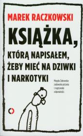 Książka, którą napisałem, żeby mieć na dziwki.... Autor: Raczkowski Marek, Żakowska Magdalena. Dadada.pl Okładka książki Książka, którą napisałem, żeby mieć na dziwki...