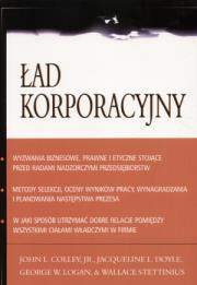 Ład korporacyjny. Autor: Colley John L., Doyle Jacqueline L., Logan George W., Stettinius Wallace. Dadada.pl Okładka książki Ład korporacyjny