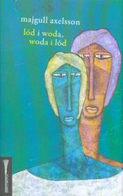 Lód i woda, woda i lód BR. Autor: Axelsson Majgull. Dadada.pl Okładka książki Lód i woda, woda i lód BR