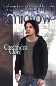 Okładka książki Miasto upadłych aniołów - Cassandra Clare