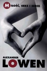 Miłość, seks i serce. Autor: Alexander Lowen. Dadada.pl Okładka książki Miłość, seks i serce