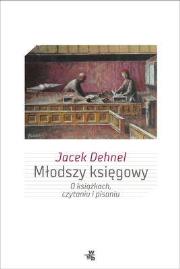 Młodszy księgowy. O książkach, czytaniu i pisaniu. Autor: Dehnel Jacek. Dadada.pl Okładka książki Młodszy księgowy. O książkach, czytaniu i pisaniu