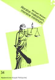 Moralne maksimum, moralne minimum. Autor: Walzer Michael. Dadada.pl Okładka książki Moralne maksimum, moralne minimum