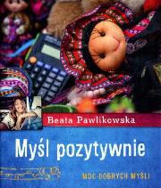 Okładka książki Myśl pozytywnie. Moc dobrych myśli
