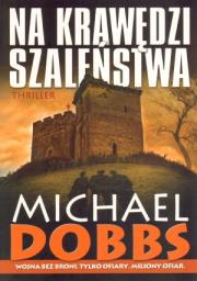 Na krawędzi szaleństwa - Michael Dobbs. Autor: Michael Dobbs. Dadada.pl Okładka książki Na krawędzi szaleństwa - Michael Dobbs