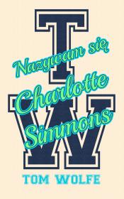 Nazywam się Charlotte Simmons. Autor: Wolfe Tom. Dadada.pl Okładka książki Nazywam się Charlotte Simmons