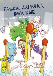Okładka książki Niegrzeczne rymowanki. Pałka, zapałka, dwa kije